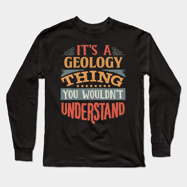 It's A Geology Thing You Wouldnt Understand - Gift For Geology Geologist Long Sleeve T-Shirt by giftideas